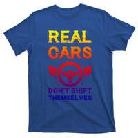 Real Cars Don't Shift Themselves Auto Racing Mechanic Gift T-Shirt