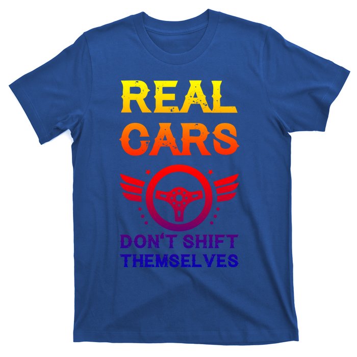 Real Cars Don't Shift Themselves Auto Racing Mechanic Gift T-Shirt