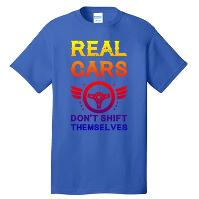 Real Cars Don't Shift Themselves Auto Racing Mechanic Gift Tall T-Shirt