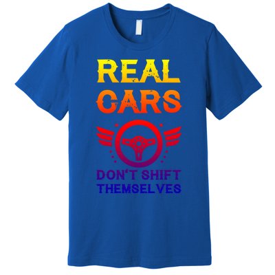 Real Cars Don't Shift Themselves Auto Racing Mechanic Gift Premium T-Shirt