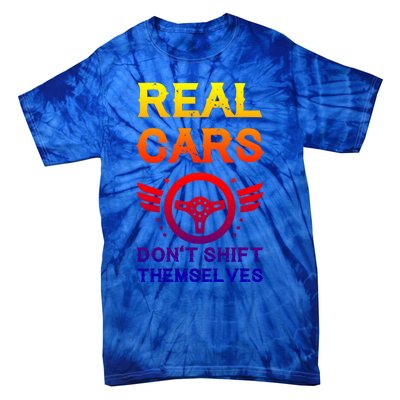 Real Cars Don't Shift Themselves Auto Racing Mechanic Gift Tie-Dye T-Shirt