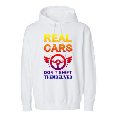 Real Cars Don't Shift Themselves Auto Racing Mechanic Gift Garment-Dyed Fleece Hoodie