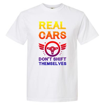 Real Cars Don't Shift Themselves Auto Racing Mechanic Gift Garment-Dyed Heavyweight T-Shirt