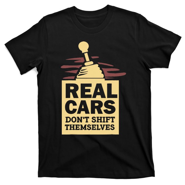 Real Cars Dont Shift Themselves T-Shirt