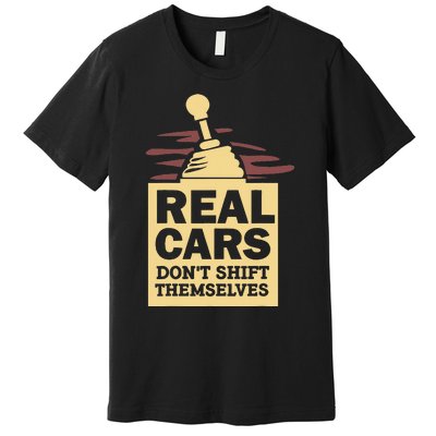 Real Cars Dont Shift Themselves Premium T-Shirt