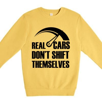 Real Cars Don't Shift Themselves Auto Racing Mechanic Gift Premium Crewneck Sweatshirt