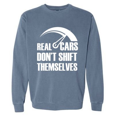 Real Cars Don't Shift Themselves Auto Racing Mechanic Gift Garment-Dyed Sweatshirt