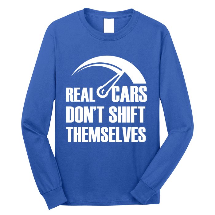 Real Cars Don't Shift Themselves Auto Racing Mechanic Gift Long Sleeve Shirt