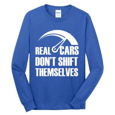 Real Cars Don't Shift Themselves Auto Racing Mechanic Gift Tall Long Sleeve T-Shirt