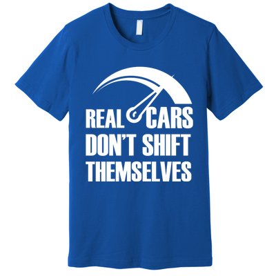 Real Cars Don't Shift Themselves Auto Racing Mechanic Gift Premium T-Shirt