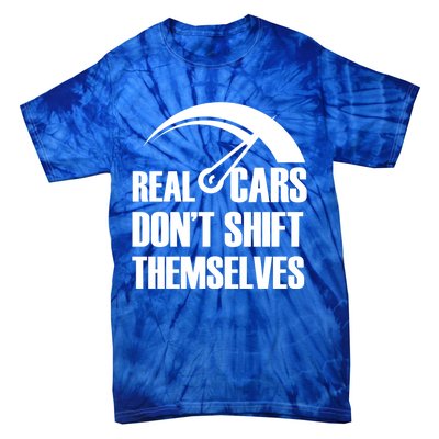 Real Cars Don't Shift Themselves Auto Racing Mechanic Gift Tie-Dye T-Shirt