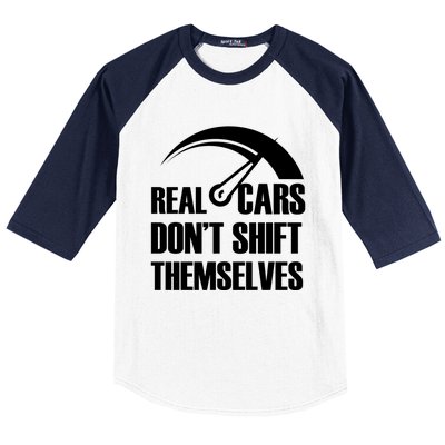 Real Cars Don't Shift Themselves Auto Racing Mechanic Gift Baseball Sleeve Shirt