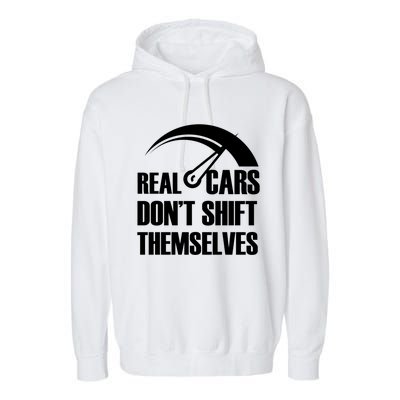 Real Cars Don't Shift Themselves Auto Racing Mechanic Gift Garment-Dyed Fleece Hoodie