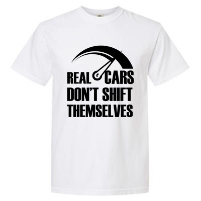 Real Cars Don't Shift Themselves Auto Racing Mechanic Gift Garment-Dyed Heavyweight T-Shirt