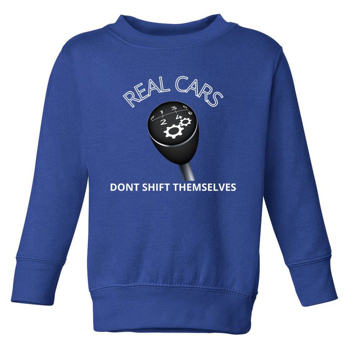 Real Cars Don't Shift Themselves Auto Racing Mechanic Gift Toddler Sweatshirt