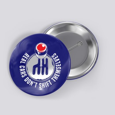 Real Cars Don't Shift Themselves Car Racer Drag Racing Gift Button