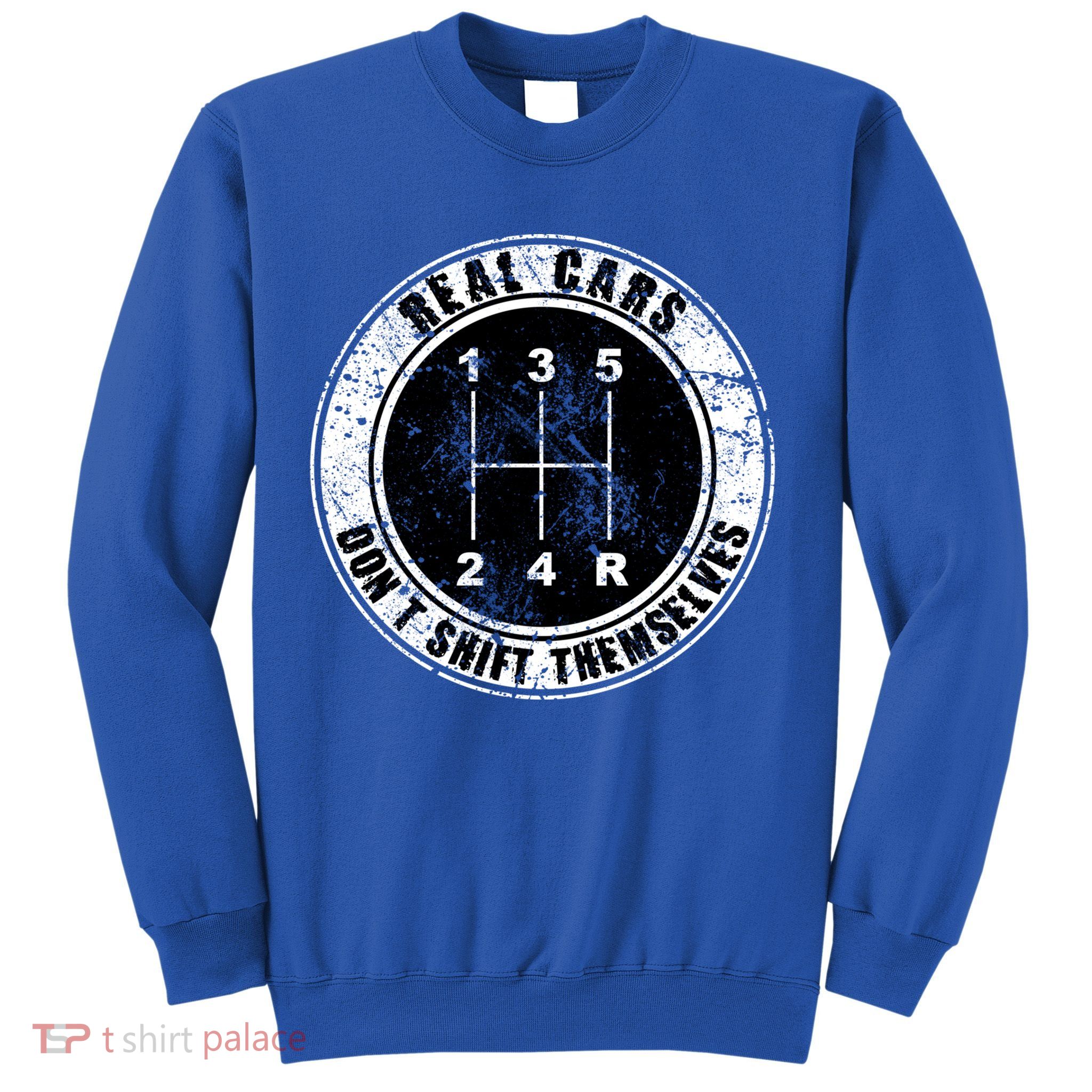 Real Cars Don't Shift Themselves Ual Transmission Gift Sweatshirt