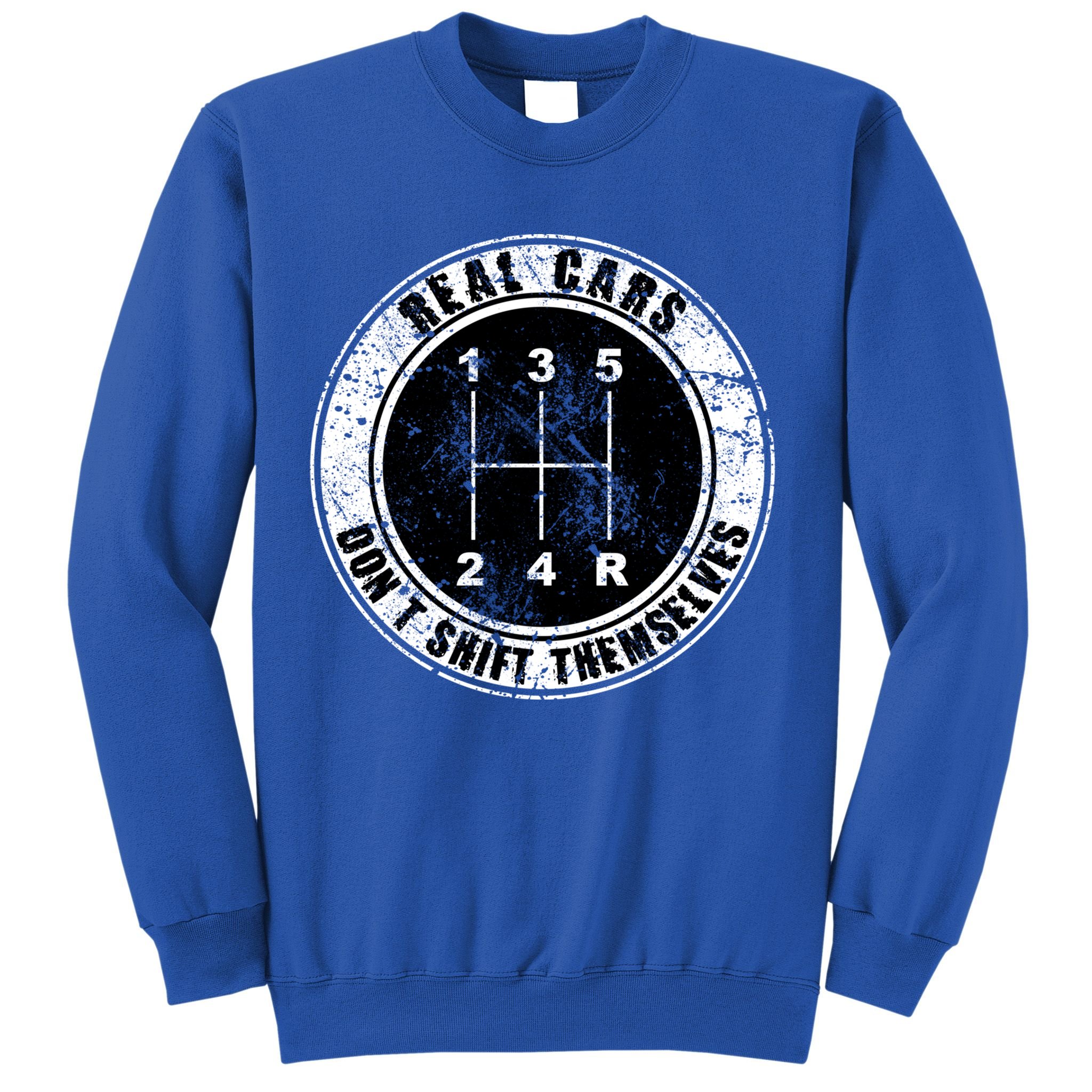 Real Cars Don't Shift Themselves Ual Transmission Gift Sweatshirt