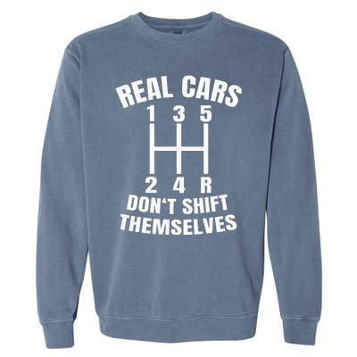 Real Cars DonT Shift Themselves Mechanic Auto Racing Garment-Dyed Sweatshirt