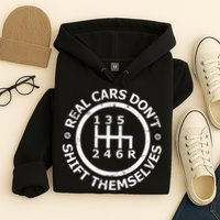 Real Cars DonT Shift Themselves Six Speed Drifting Hoodie