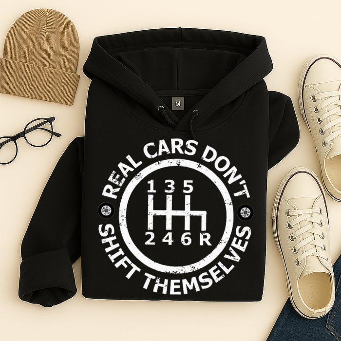 Real Cars DonT Shift Themselves Six Speed Drifting Hoodie