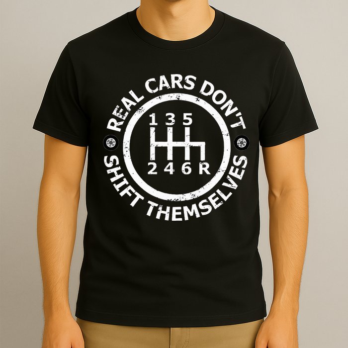 Real Cars DonT Shift Themselves Six Speed Drifting T-Shirt