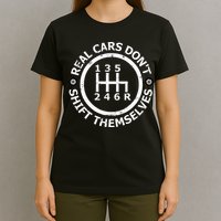 Real Cars DonT Shift Themselves Six Speed Drifting T-Shirt