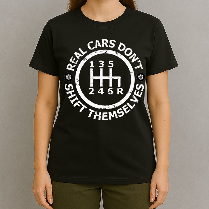 Real Cars DonT Shift Themselves Six Speed Drifting T-Shirt