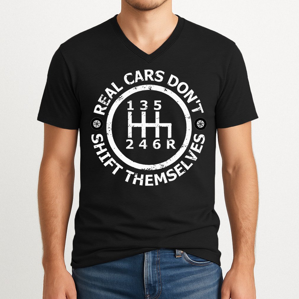 Real Cars DonT Shift Themselves Six Speed Drifting V-Neck T-Shirt