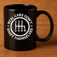 Real Cars DonT Shift Themselves Six Speed Drifting 11oz C Handle Ceramic Mug