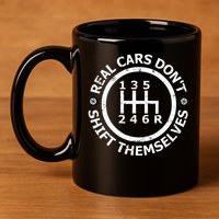 Real Cars DonT Shift Themselves Six Speed Drifting 11oz C Handle Ceramic Mug