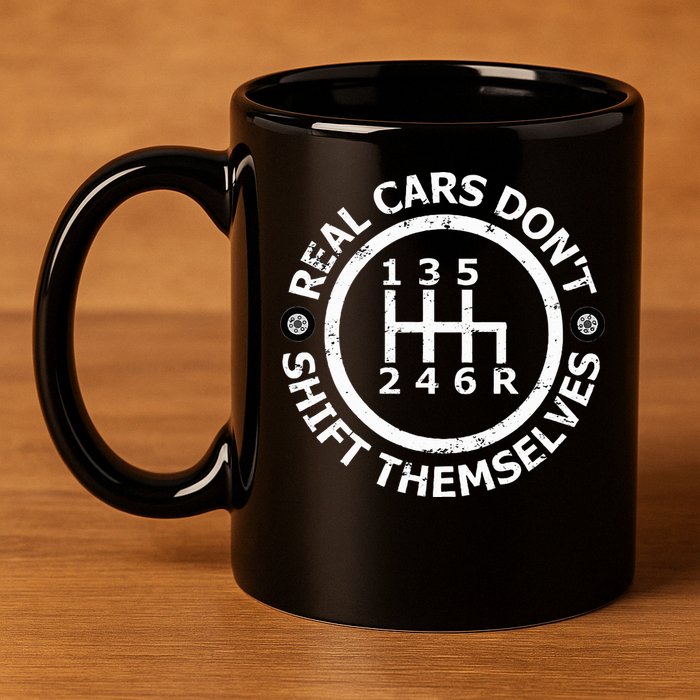 Real Cars DonT Shift Themselves Six Speed Drifting 11oz C Handle Ceramic Mug