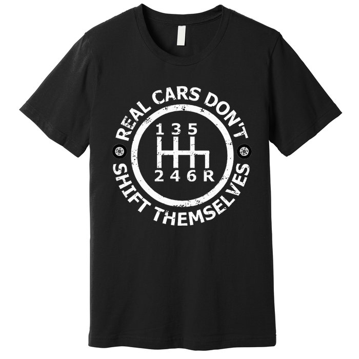 Real Cars DonT Shift Themselves Six Speed Drifting Premium T-Shirt