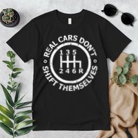 Real Cars DonT Shift Themselves Six Speed Drifting Premium T-Shirt