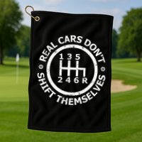 Real Cars DonT Shift Themselves Six Speed Drifting Golf Towel