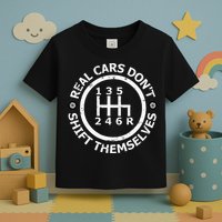Real Cars DonT Shift Themselves Six Speed Drifting Toddler T-Shirt