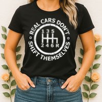 Real Cars DonT Shift Themselves Six Speed Drifting Womens T-Shirt