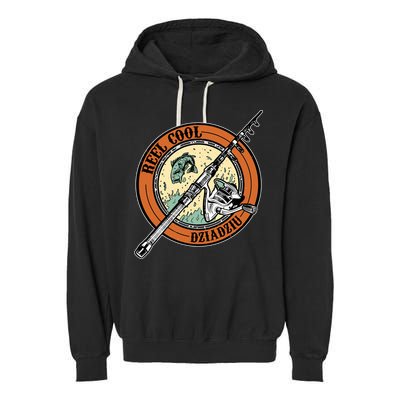Reel Cool Dziadziu Fishing Polish Grandpa Fisher Gift Garment-Dyed Fleece Hoodie
