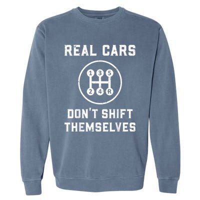 Real Cars Don't Shift Themselves Car Racing Fan Funny Garment-Dyed Sweatshirt