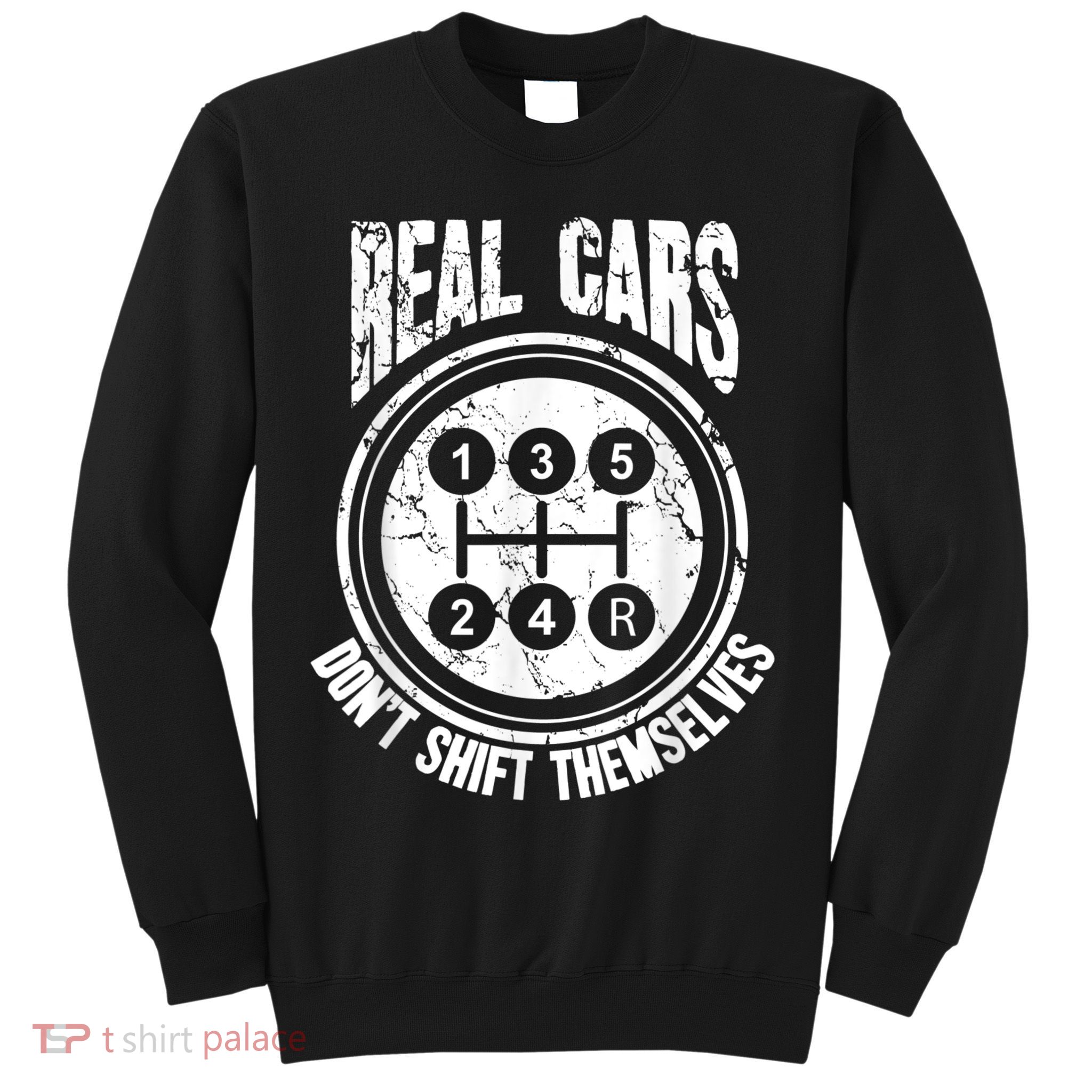 Race Car Driver Gift Real Cars Don't Shift Themselves Sweatshirt