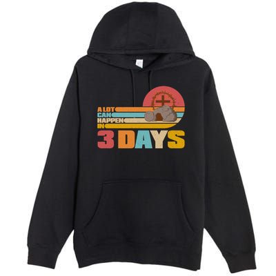 Retro Celebrate Easter A Lot Can Happen In 3 Days Premium Pullover Hoodie