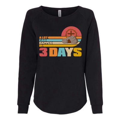 Retro Celebrate Easter A Lot Can Happen In 3 Days Womens California Wash Sweatshirt