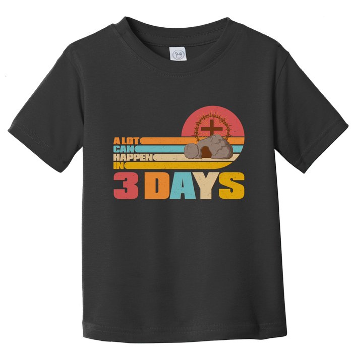 Retro Celebrate Easter A Lot Can Happen In 3 Days Toddler T-Shirt