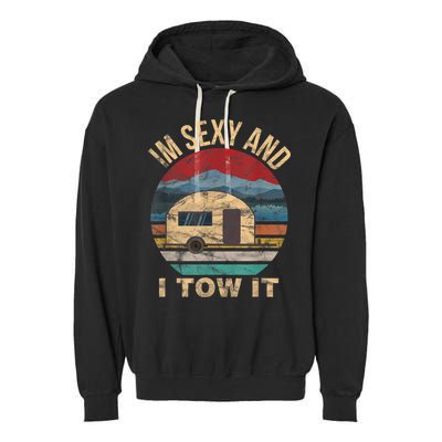 Rv Camper Funny Gift Im Sexy And I Tow It Funny Camper Gift Garment-Dyed Fleece Hoodie