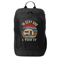 Rv Camper Funny Gift Im Sexy And I Tow It Funny Camper Gift City Backpack