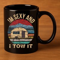 Rv Camper Funny Gift Im Sexy And I Tow It Funny Camper Gift 11oz C Handle Ceramic Mug