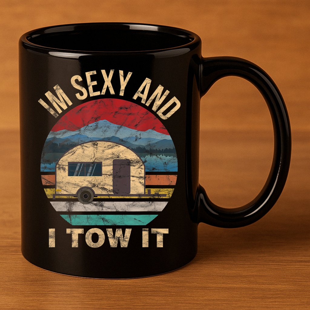 Rv Camper Funny Gift Im Sexy And I Tow It Funny Camper Gift 11oz C Handle Ceramic Mug