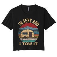 Rv Camper Funny Gift Im Sexy And I Tow It Funny Camper Gift Women's Crop Top Tee