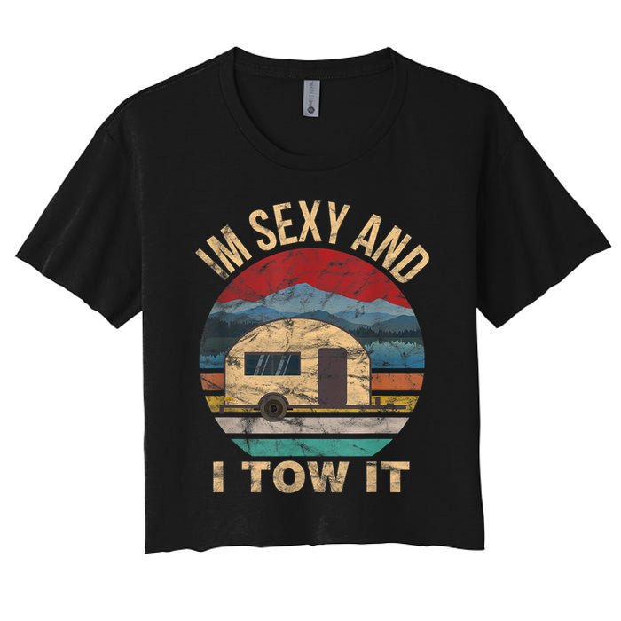 Rv Camper Funny Gift Im Sexy And I Tow It Funny Camper Gift Women's Crop Top Tee