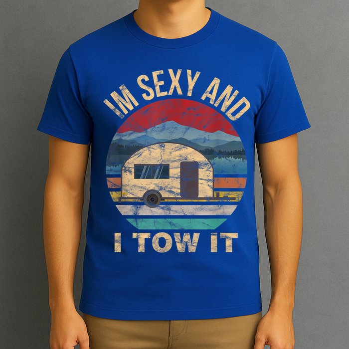 Rv Camper Funny Gift Im Sexy And I Tow It Funny Camper Gift T-Shirt